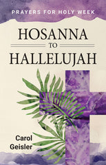 From Hosanna To Hallelujah: Prayers for Holy Week
