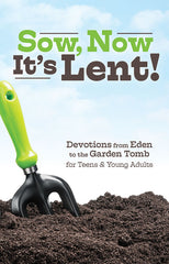 Sow Now It's Lent: 2024 Devotions for Teens & Young Adults