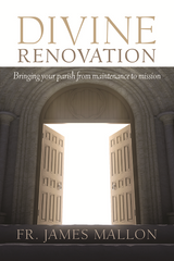 Divine Renovation - Bringing Your Parish from Maintenance to Mission