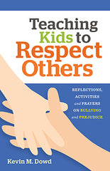 Teaching Kids to Respect Others – Reflections, Activities & Prayers on Bullying and Prejudice