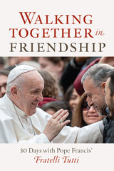 Walking Together in Friendship: 30 Days with Pope Francis on Fratelli Tutti