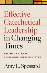 SALE - Effective Catechetical Leadership in Changing Times: Faith-Habits to Recharge Your Mission