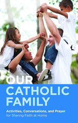 SALE -  Our Catholic Family — Activities, Conversations and Prayer for Sharing Faith at Home