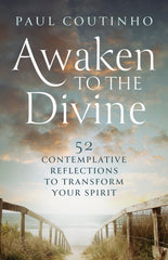 Awaken to the Divine: 52 Contempletive Reflections to Transform Your Spirit