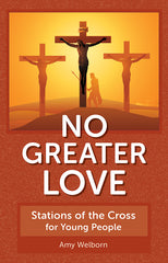 No Greater Love: Stations of the Cross for Teens and Young Adults