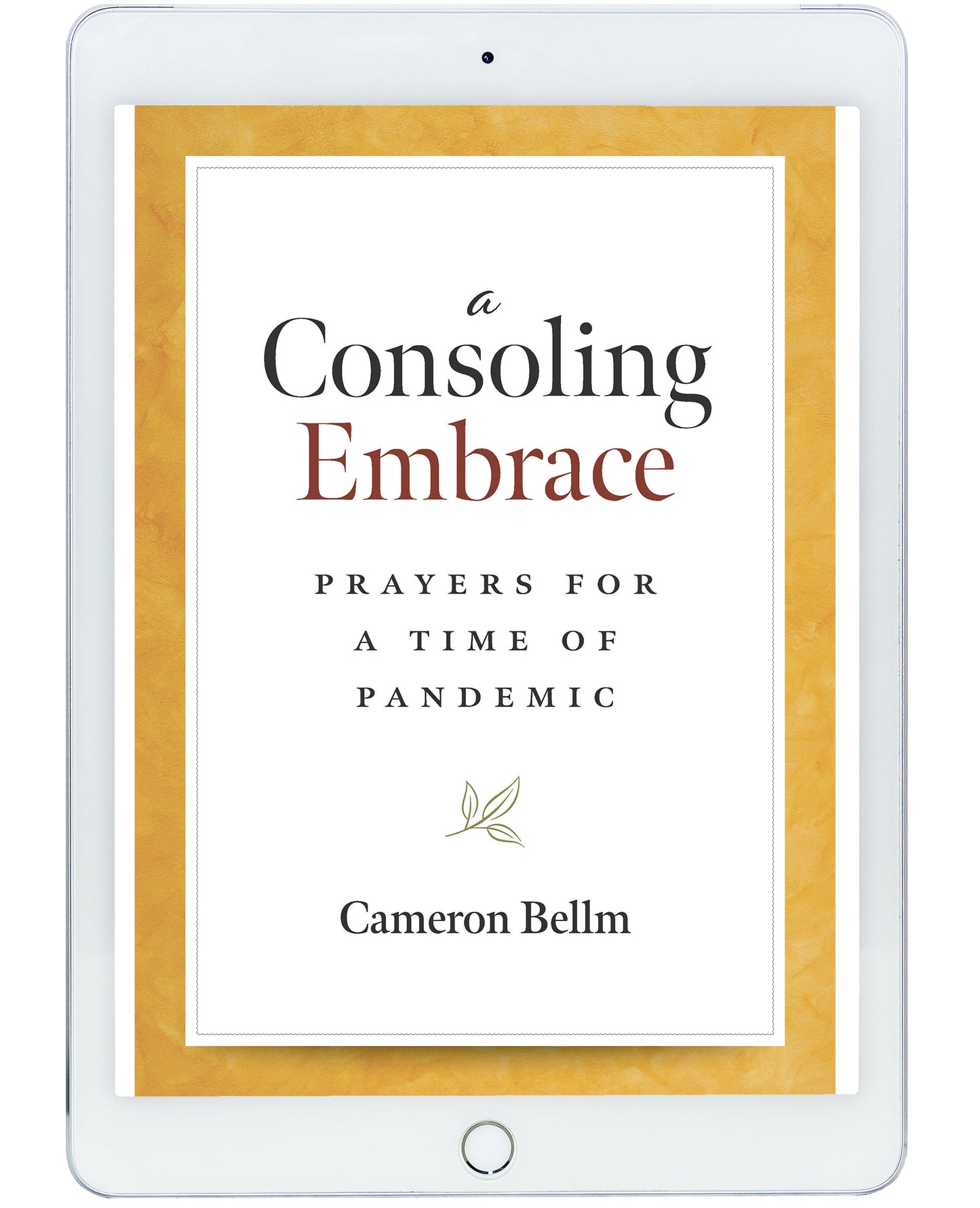 "A Consoling Embrace: Prayers for a Time of Pandemic " by Cameron Bellm cover features a white background.