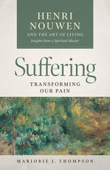 Suffering: Transforming our Pain - Henri Nouwen and the Art of Living