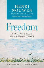 Freedom: Finding Peach in Anxious Times - Henri Nouwen and the Art of Living