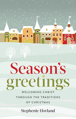 Season's Greetings: Welcoming Christ Though the Traditions of Christmas