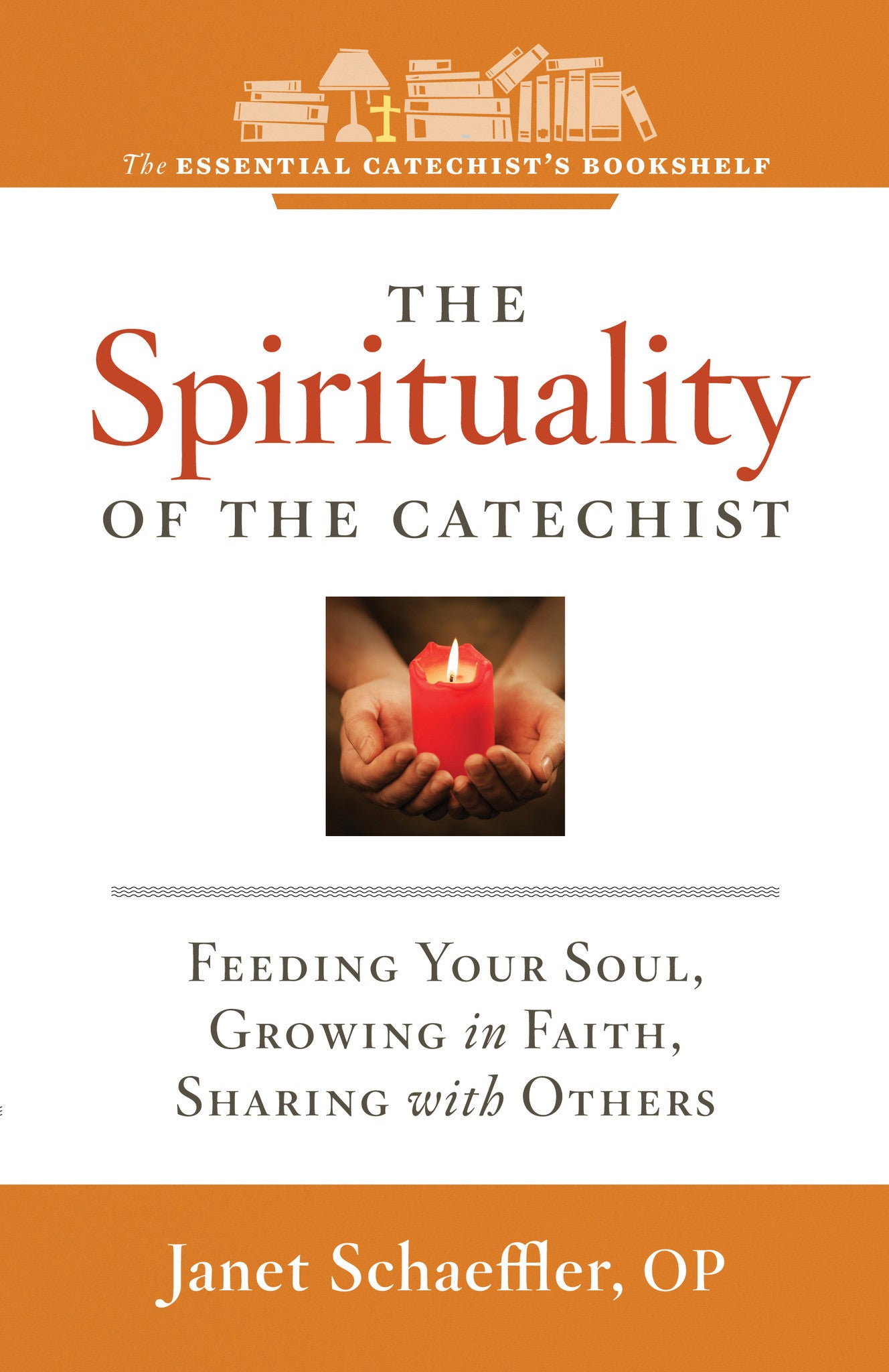"The Spirituality of the Catechist: Feeding Your Soul, Growing in Faith, Sharing with Others" by Janet Schaeffler cover features a small picture of two hands holding a candle in a white background.