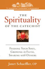 SALE - The Spirituality of the Catechist: Feeding Your Soul, Growing in Faith, Sharing with Others