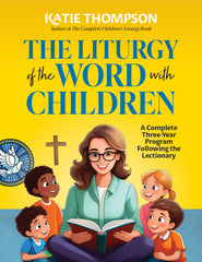 The Liturgy of the Word with Children - A Complete Three-Year Program following the Lectionary