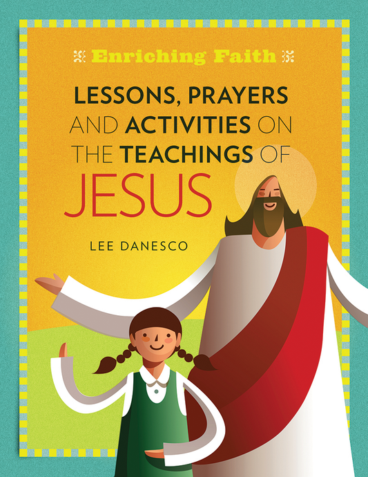 Enriching Faith: Lessons, Prayers and Activities on the Teachings of Jesus
