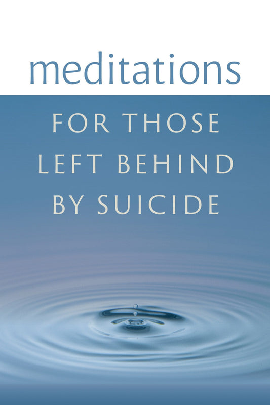 Meditations for Those Left Behind by Suicide