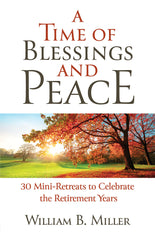 A Time of Blessings and Peace: 30 Mini-Retreats to Celebrate the Retirement Years