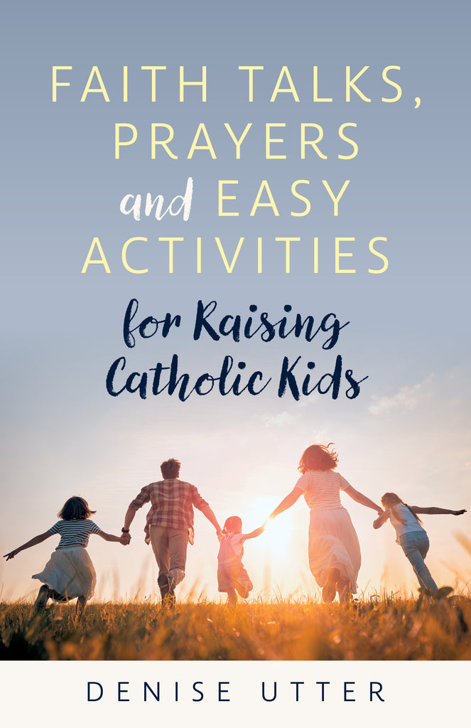 Faith Talks, Prayers and Easy Activities for Raising Catholic Kids