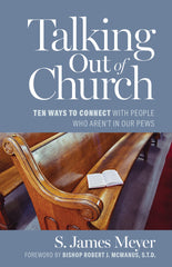 Talking Out of Church: Ten Ways to Connect with People Who Aren't in Our Pews