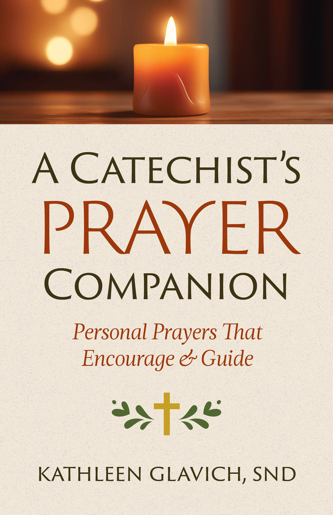 A Catechist's Prayer Companion: Personal Prayers that Encourage and Gu ...