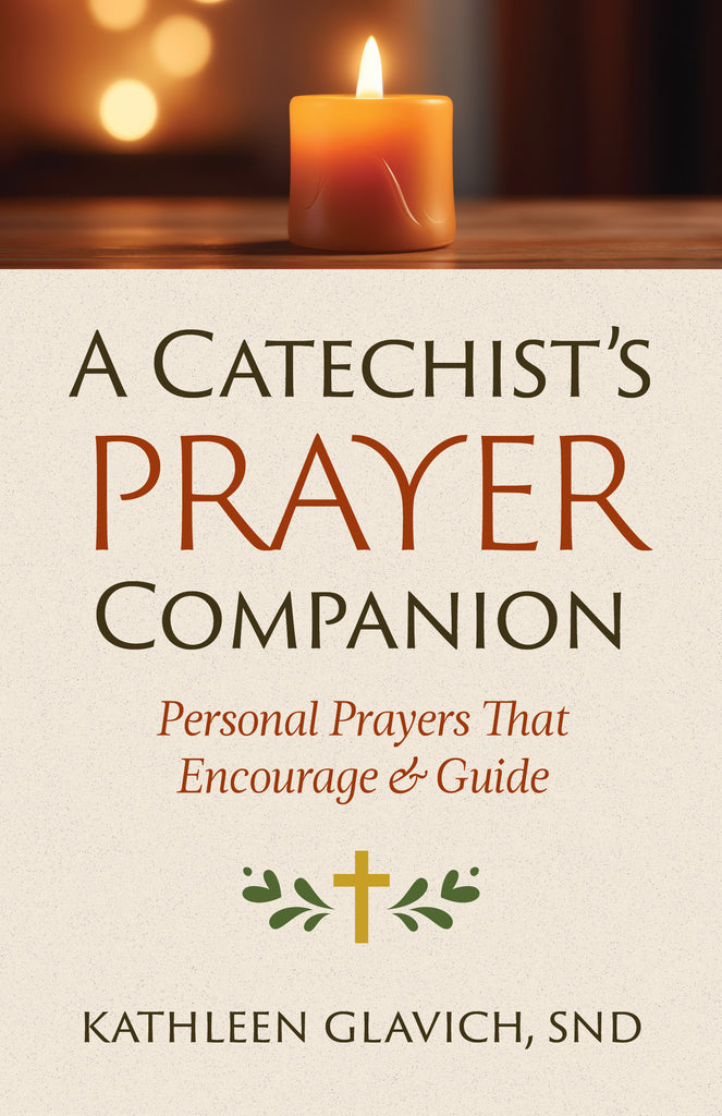 A Catechist's Prayer Companion: Personal Prayers that Encourage and Guide