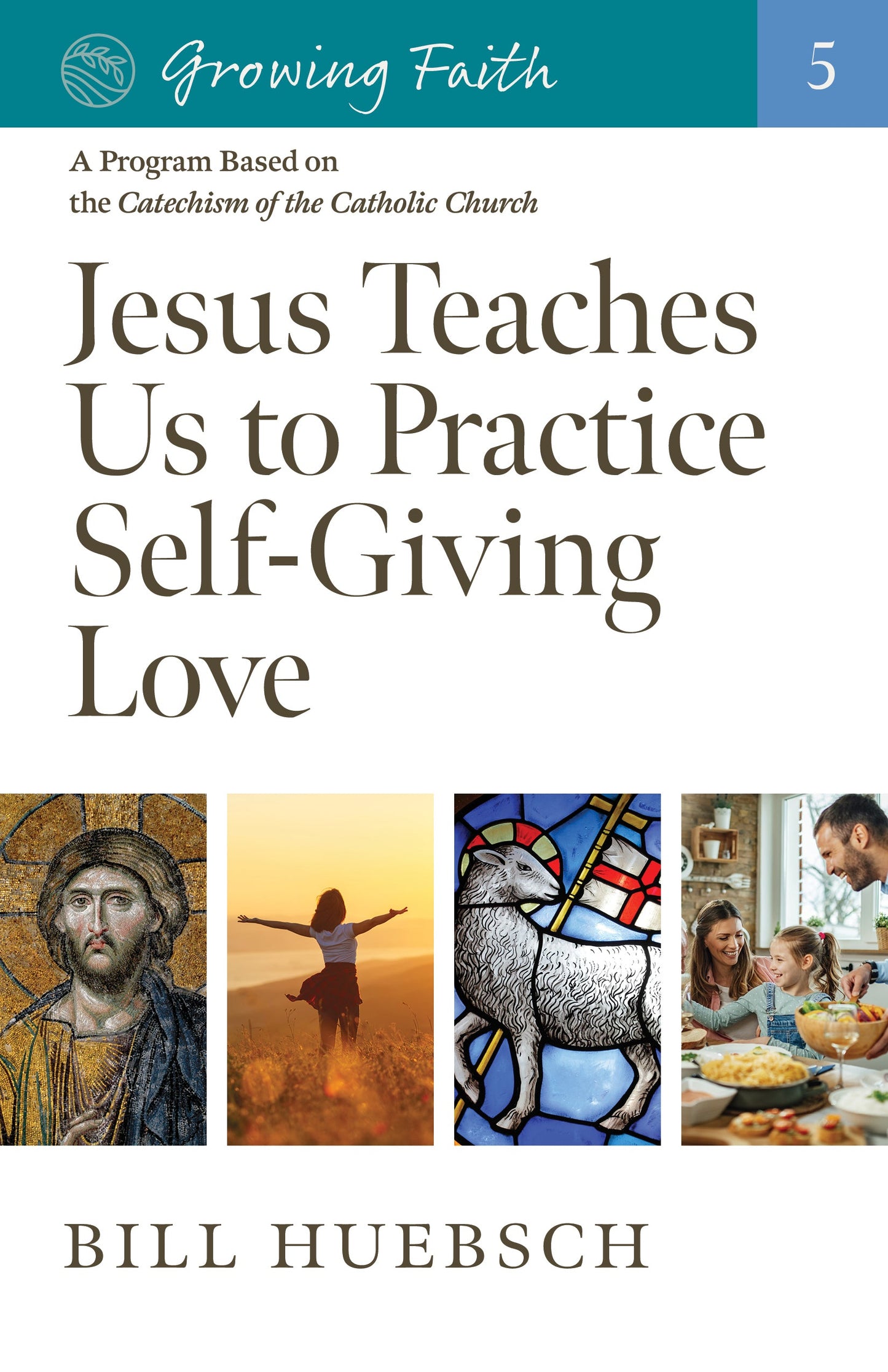 Growing Faith: Jesus Teaches Us to Practice Self-Giving Love