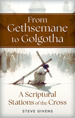 From Gethsemane to Golgotha: A Scriptural Stations of the Cross