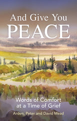 And Give You Peace: Words of Comfort at a Time of Grief