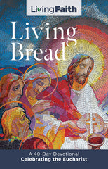 Living Bread: A 40-Day Devotional Celebrating the Eucharist