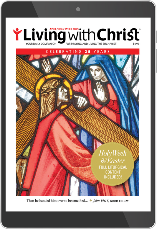 April 2025 Living with Christ Digital Edition