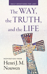 The Way, the Truth, and the Life: Daily Devotions for Lent