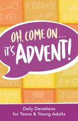 Oh, Come On, It's Advent: Daily Devotions for Teens and Young Adults