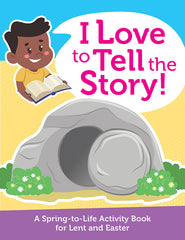 I Love to Tell the Story: A Spring-to-Life Activity Book for Lent and Easter
