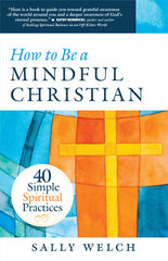 SALE- How to be a Mindful Christian – 40 Simple Spiritual Practices