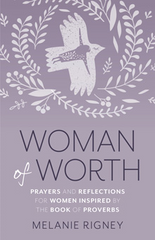 Woman of Worth -  Prayers and Reflections for Women Inspired by the Book of Proverbs