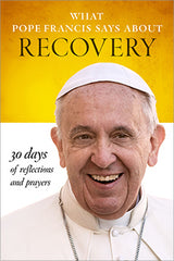 SALE - What Pope Francis Says About Recovery – 30 Days of Reflections and Prayers