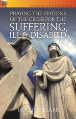 Praying the Stations of the Cross for the Suffering, Ill and Disabled