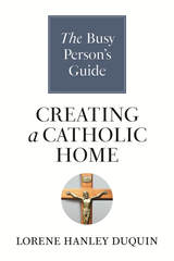 SALE - The Busy Person's Guide to Creating A Catholic Home