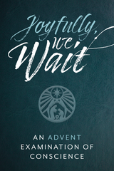Joyfully We Wait - An Advent Examination of Conscience