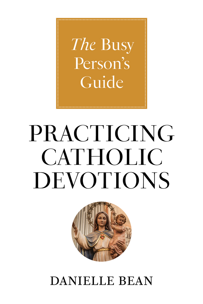 SALE - The Busy Person's Guide to Practicing Catholic Devotions