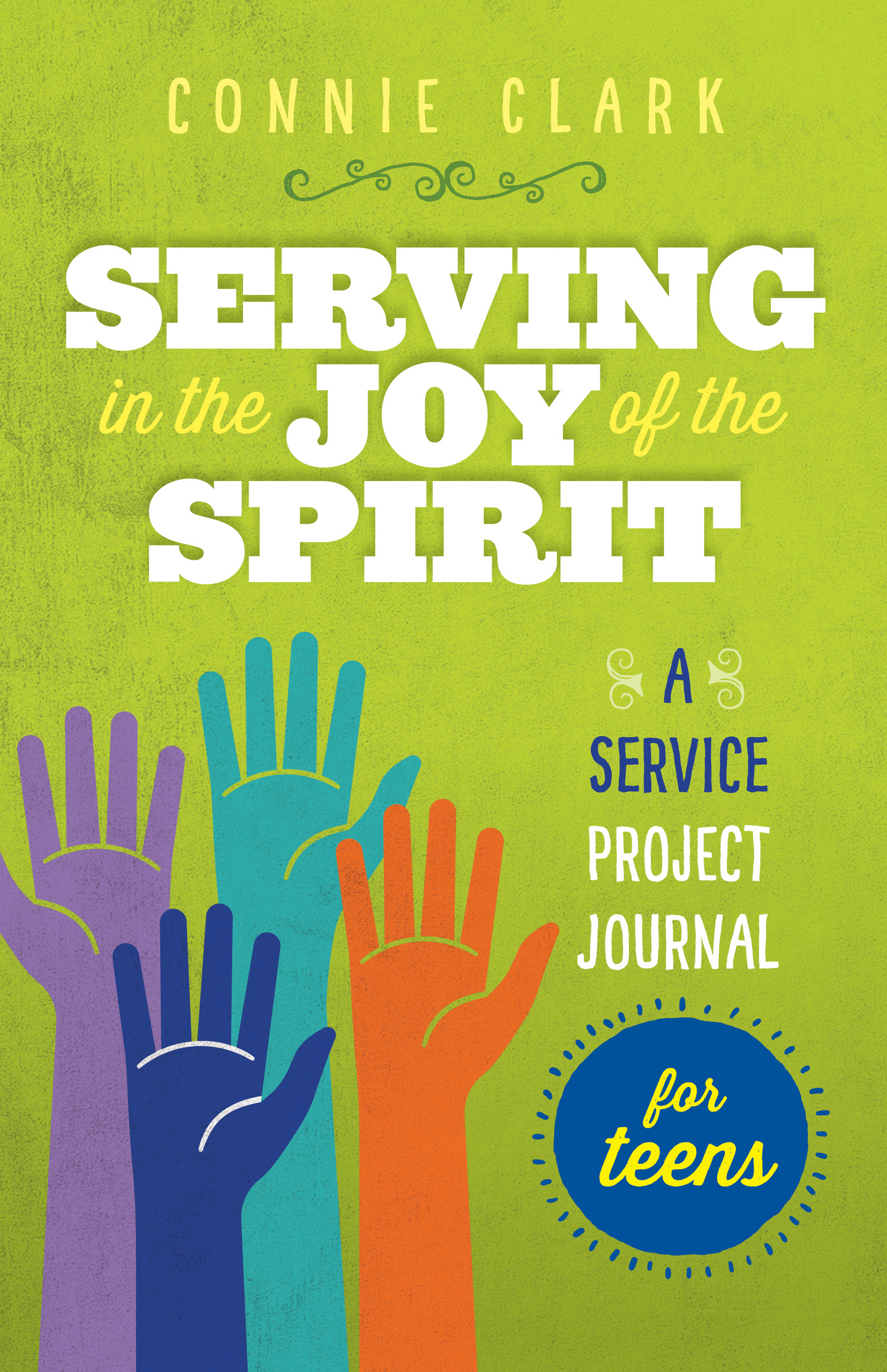 "Serving in the Joy of the Spirit - A Service Project Journal for Teens" by Connie Clark, featuring an illustration of uplifted hands against a green backdrop. 