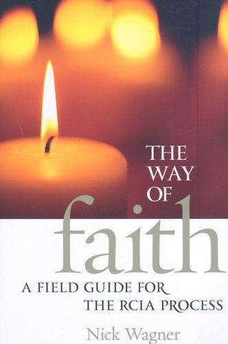 The Way of the Faith: A Field Guide for the RCIA Process