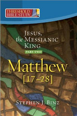 Threshold Bible Study: Jesus, the Messianic King (Part Two: Matthew 17-28)