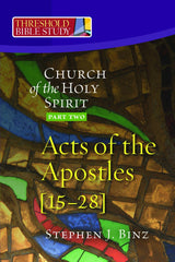 Threshold Bible Study: The Church Holy Spirit, Acts of the Apostles (Part Two: 15-28)