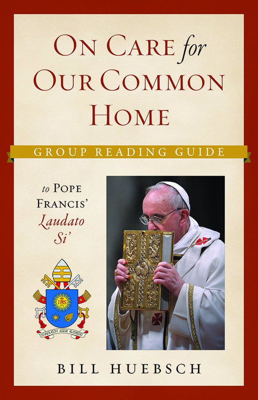 Cover of "On care for our common home" by Bill Huebsch features a picture of Pope Francis.