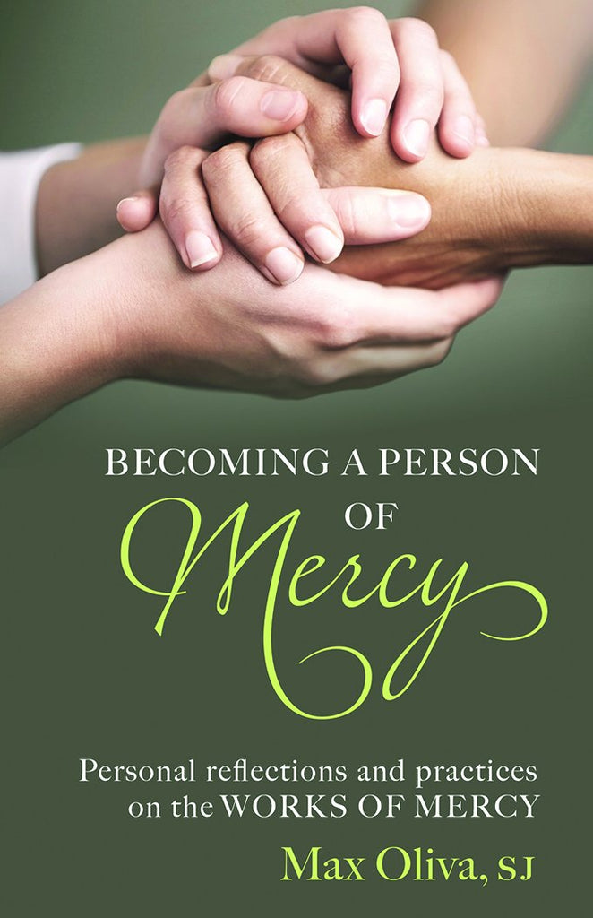 Becoming a Person of Mercy: Personal Reflections & Practices on the Works of Mercy
