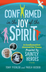 Confirmed in the Joy of the Spirit – A Confirmation Journal for Teens Inspired by Saintly Heroes