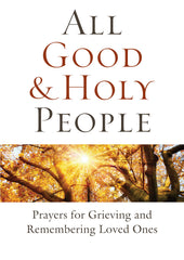 SALE - All Good and Holy People: Prayers for Grieving and Remembering Loved Ones