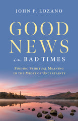 SALE - Good News in Bad Times: Finding Spiritual Meaning in the Midst of Uncertainty
