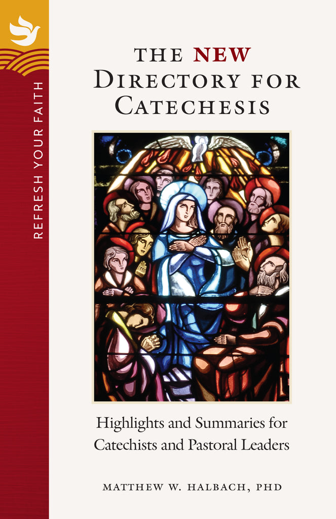 Refresh Your Faith: The NEW Directory for Catechesis, Highlights and Summaries for Catechists and Pastoral Leaders