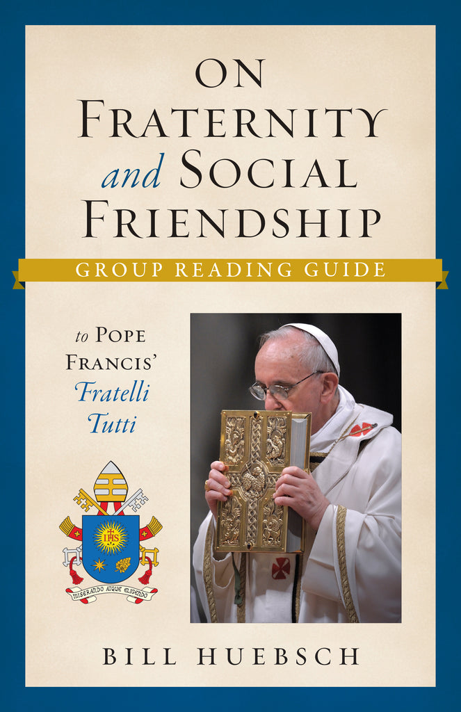 On Fraternity and Social Friendship: Group Reading Guide to Pope Francis’ Fratelli Tutti