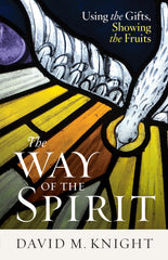 The Way of the Spirit: Using the Gifts, Showing the Fruits